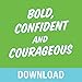 Bold, Confident & Courageous: You Can Live Free from the Grip of Fear and Do It Afraid