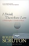 Image de I Drink Therefore I Am: A Philosopher's Guide to Wine
