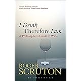 I Drink Therefore I Am: A Philosopher's Guide to Wine