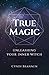 True Magic: Unleashing Your Inner Witch by Cyndi Brannen