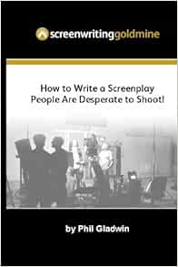 Screenwriting goldmine how to write a screenplay that people are desperate to shoot 08 picture