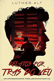 Livro Relatos Por Trás do Véu: Um aterrorizante Thriller investigativo