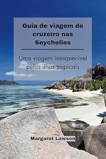 Livro Guia de viagem de cruzeiro nas Seychelles: Uma viagem inesquecível pelas ilhas tropicais