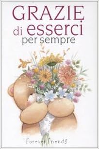 Grazie Di Esserci Per Sempre Forever Friends Amazon Com Books