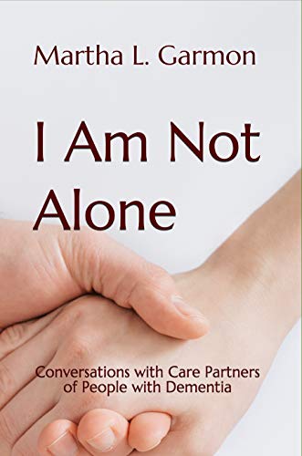 I Am Not Alone Conversations With Care Partners Of People With Dementia - 