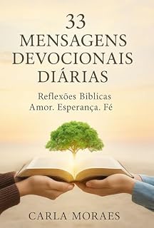 Livro 33 Mensagens Devocionais Diárias: Reflexões Bíblica de Amor, Esperança e Fé