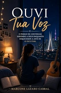 Livro Ouvi Tua Voz: O perigo de continuar servindo a Deus enquanto esquecemos a arte de O escutar