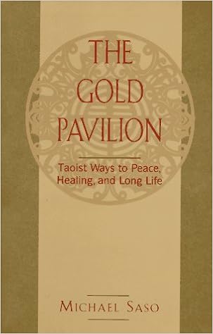 The Gold Pavilion Taoist Ways To Peace Healing And Long Life Saso Michael R 9780804830607 Amazon Com Books