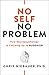 No Self, No Problem: How Neuropsychology Is Catching Up to Buddhism (The No Self Wisdom Series)