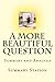 A More Beautiful Question: Summary and Analysis of "A More Beautiful Question: The Power of Inquiry to Spark Breakthrough Ideas"