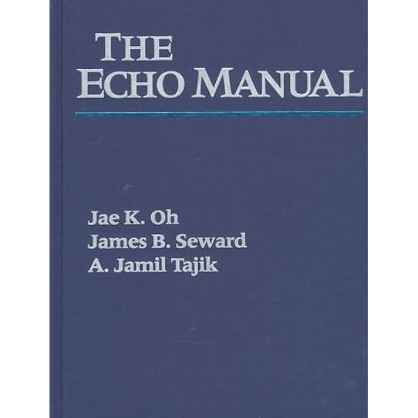The Echo Manual Oh，Jae K.，M.D.、 Seward，James B.，M.D.; Tajik，A. Jamil The Echo Manual by James B. Seward, Jae K. Oh and A. Jamil