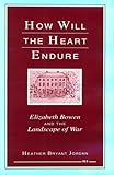 How Will the Heart Endure: Elizabeth Bowen and the Landscape of War by
