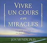Vivre un Cours en Miracles - un Guide Essentiel au Texte Classique - Livre Audio 2 CD by 