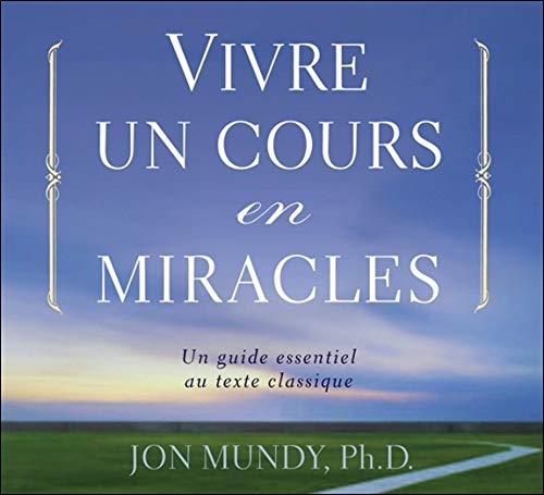 Vivre un Cours en Miracles - un Guide Essentiel au Texte Classique - Livre Audio 2 CD by Mundy Jon