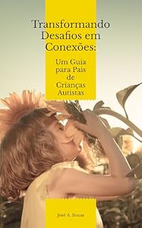 Livro Transformando Desafios em Conexões: Um guia para Pais de Crianças Autistas