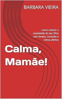 Livro Calma, Mamãe!: como reduzir a ansiedade do seu filho com leveza, conexão e rotina afetiva