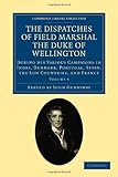 The Dispatches of Field Marshal the Duke of Wellington: During his Various Campaigns in India, Denma by Arthur Wellesley Duke of Wellington, John Gurwood