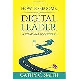 How to Become a Digital Leader: A Roadmap to Success