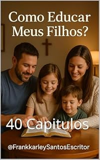 Livro Como Educar Meus Filhos ??: 40 Capitulos
