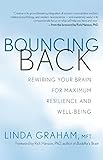 Bouncing Back: Rewiring Your Brain for Maximum Resilience and Well-Being