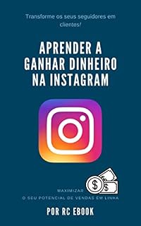 Livro APRENDER A GANHAR DINHEIRO NA INSTAGRAM: MAXIMIZAR O SEU POTENCIAL DE VENDAS EM LINHA