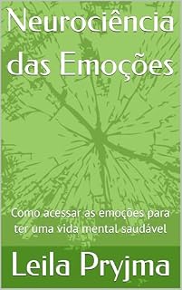 Livro Neurociência das Emoções: Como acessar as emoções para ter uma vida mental saudável
