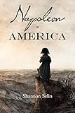 Napoleon in America by Shannon Selin