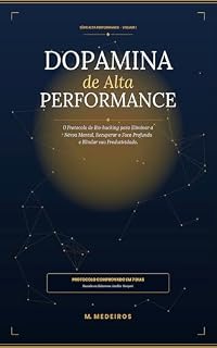 Livro Dopamina de Alta Performance: O Protocolo de Bio-hacking para Eliminar a Névoa Mental, Recuperar o Foco Profundo e Blindar sua Produtividade.