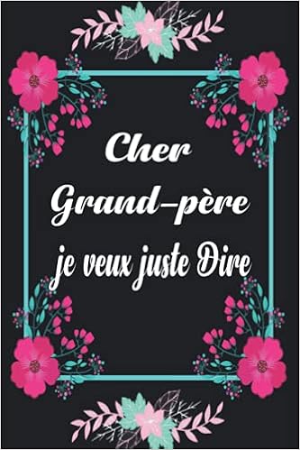 Cher Grand Pere Je Veux Juste Dire Journal De Deuil Faire Le Deuil De Votre Grand Pere Livre De Deuil A Remplir Pour Noter Ces Memoires Et Gerer Le Mon Grand Pere Au Paradis French