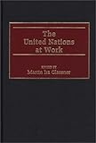 The United Nations at Work, , 0275959449