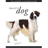 Legacy of the Dog: The Ultimate Illustrated Guide Revised and Updated, 2nd Edition