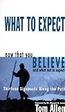 What to Expect Now That You Believe and What Not to Expect: Thirteen Signposts Along the Path by 