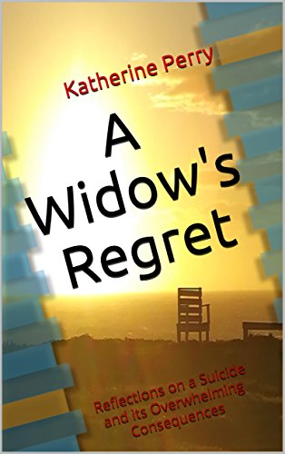 R.E.A.D A Widow's Regret: Reflections on a Suicide and its Overwhelming Consequences<br />[P.D.F]