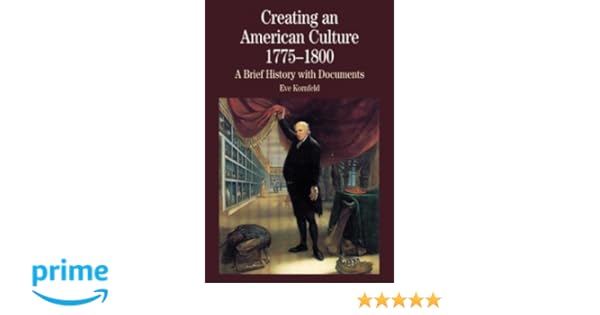 Creating An American Culture 1775 1800 A Brief History - 