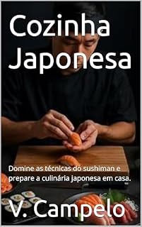 Livro Cozinha Japonesa: Domine as técnicas do sushiman e prepare a culinária japonesa em casa. (Gastronomia Profissional Livro 15)