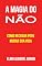 Livro A Magia do Não: Como Recusar Pode Mudar sua Vida