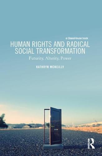 Download Human Rights and Radical Social Transformation: Futurity, Alterity, Power Download Human Rights and Radical Social Transformation: Futurity, Alterity, Power