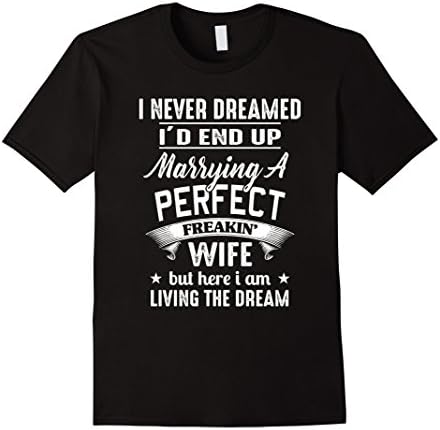 Mens I Never Dreamed I'd End Up Marrying A Perfect Freakin' Wife Large Black