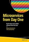 Microservices From Day One: Build robust and scalable software from the start by 