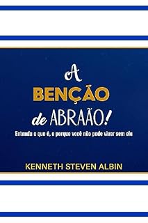 Livro A Benção de Abraão!: Entenda o que é, e porque você não pode viver sem ela.