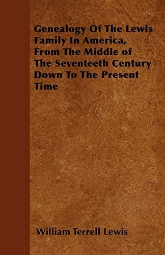 Genealogy Of The Lewis Family In America, From The Middle of The Seventeeth Century Down To The Present Time Paperback – April 5, 2010
