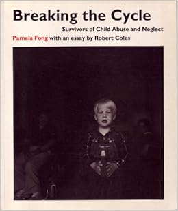 Breaking The Cycle Survivors Of Child Abuse And Neglect Pamela Fong 9780393307894 Amazon Com