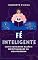 Livro Fé Inteligente: Como Equilibrar Razão e Espiritualidade na Vida Moderna