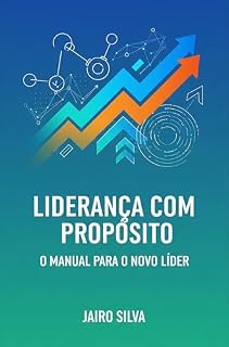 Livro Liderança com Propósito: O Manual para o Novo Líder