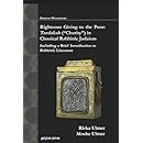 Righteous Giving to the Poor: Tzedakah ("charity") in Classical Rabbinic Judaism; Including a Brief Introduction to Rabbinic Literature