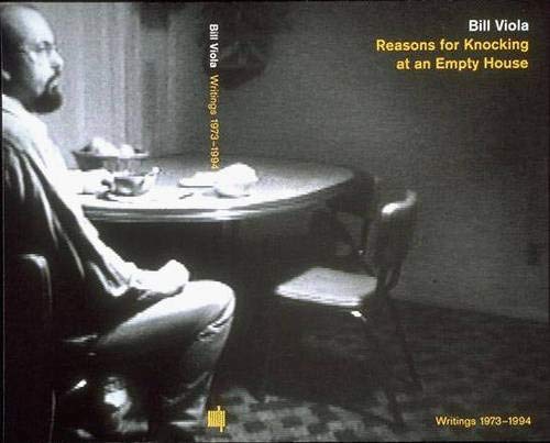 Reasons for Knocking at an Empty House: Writings 1973-1994 by Bill Viola