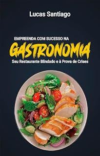 Livro Empreenda com Sucesso na Gastronomia : Seu Restaurante Blindado e à Prova de Crises