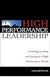 High Performance Leadership: Creating, Leading and Living in a High Performance World