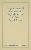 English Penitential Discipline and Anglo-Saxon Law in Their Joint Influence [1923], Oakley, Thomas Pollock, 1584773022