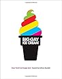 Big Gay Ice Cream: Saucy Stories & Frozen Treats: Going All the Way with Ice Cream